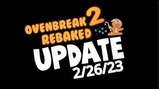 OvenBreak 2 Rebaked Update Video  22623 [upl. by Adnolahs]