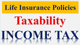 Taxability of Life Insurance Policies under Income Tax Act [upl. by Oram]