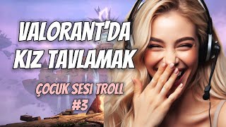 VALORANTDA KIZ TAVLAMAK ÇOCUK SESİ TROLL3 [upl. by Hadeehuat541]