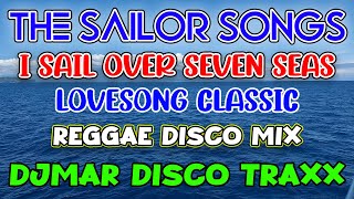 I SAIL OVER SEVEN SEAS  THE SAILOR SONGS  REGGAE MIX  DJMAR DISCO TRAXX [upl. by Alial]