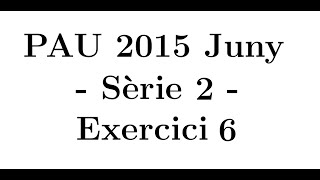 Selectivitat Matemàtiques CCSS Juny 2015 Sèrie 2  Exercici 6 [upl. by Garrard108]