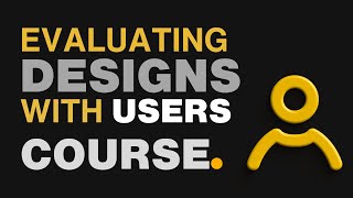 Evaluating Designs with Users  UX DESIGN COURSE 03 [upl. by Aneroc214]