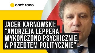 Jacek Karnowski quotAndrzeja Leppera wykończono psychicznie a przedtem polityczniequot [upl. by Jennifer829]