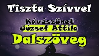 József Attila amp Kávészünet  Tiszta szívvel DALSZÖVEG [upl. by Itnava]