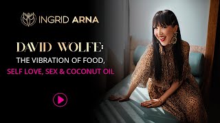 David Wolfe THE VIBRATION OF FOOD SELF LOVE SEX amp COCONUT OIL [upl. by Navetse]