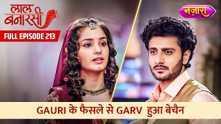 Gauri Ke Faisley Se Garv Hua Bechain  FULL EPISODE 213  Laal Banarasi  Nazara TV [upl. by Housum431]