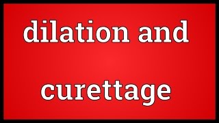 Dilation and curettage Meaning [upl. by Ardnat706]