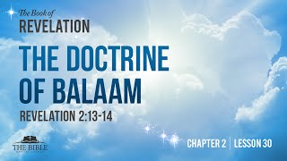 The Doctrine of Balaam  Revelation Chapter 2  Lesson 30 [upl. by Ydnor]