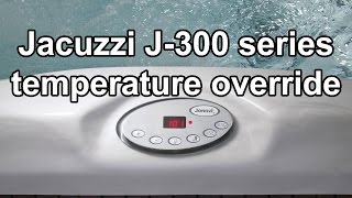 Jacuzzi J300 series Temperature Override Procedure [upl. by Ielak405]