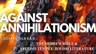 Against Annihilationism the Hebrew Bible amp Second Temple Jewish Literature  Thomas Farrar [upl. by Garate]