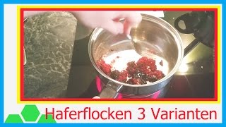 Haferflocken in 3 Varianten selbst gemacht  Kochkurs 4k  UHDTV  2160p [upl. by Oznohpla910]