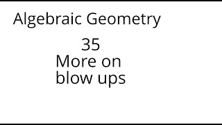 algebraic geometry 35 More on blow ups [upl. by Litsyrk]