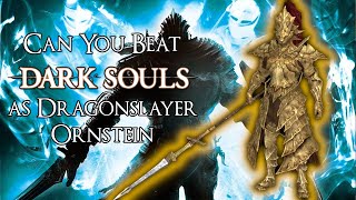 Can You Beat Dark Souls as Dragonslayer Ornstein [upl. by Japeth218]