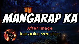 MANGARAP KA  AFTER IMAGE karaoke version [upl. by Meredithe]