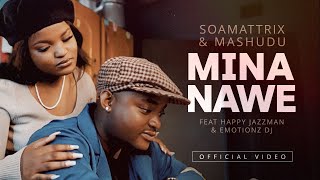 The Official Video  Soa Mattrix amp Mashudu  Mina Nawe ft Happy Jazzman amp Emotionz DJ [upl. by Gemoets]