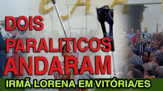 DOIS PARALÍTICOS DEIXARAM SUAS MULETAS  IRMÃ LORENA [upl. by Wolram]