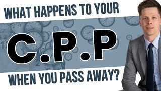 What Happens To Your CPP When You Pass Away [upl. by Oilime]