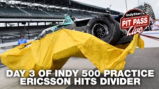 Pit Pass Live Day 3 of Indy 500 practice Marcus Ericsson and Linus Lundqvist crash [upl. by Suoicerpal]