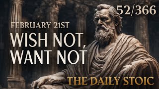 February 21st  WISH NOT WANT NOT  The Daily Stoic [upl. by Yblehs]