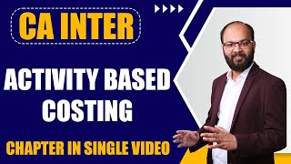 Activity Based Costing ABC System  CA Inter Cost Accounting Chapter – 5  As Per ICAI New Scheme [upl. by Atsahc686]