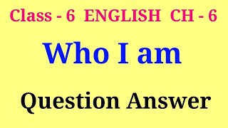 who i am class 6 question answer  class 6 english ch 6 question answer [upl. by Eelrak]