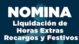 78 Nómina Liquidación de Horas Extras Recargos y FestivosElsaMaraContable [upl. by Frayda]