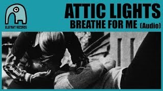 ATTIC LIGHTS  Breathe For Me Audio [upl. by Synned]