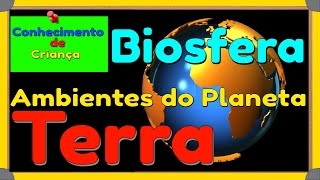 🌎 Biosfera  Ambientes do Planeta Terra para crianças pais e professores Ensino Fundamental [upl. by Zebulon228]