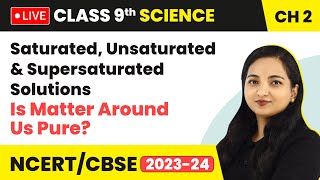 Saturated Unsaturated amp Supersaturated Solutions  Class 9 Science Chapter 2 LIVE [upl. by Squire240]