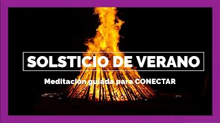 MEDITACIÓN guiada para celebrar el SOLSTICIO de VERANO Conecta con su LUZ con su ENERGÍA [upl. by Berneta462]