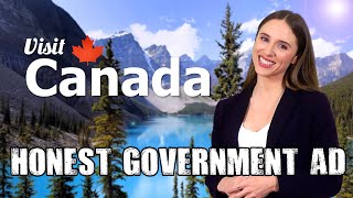 Honest Government Ad  Visit Canada 🇨🇦 [upl. by Zoldi]