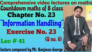 Countdown Maths 8th ClassCh No 23 quotInformation Handlingquot Ex No23Q no 6 lec  41 [upl. by Tammany]