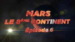 Mars le 8ème continent ép 6 [upl. by Matty]