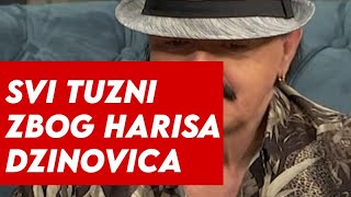 SVI TUZNI ZBOG HARISA DZINOVICA  JAVILI UPRAVO SAD [upl. by Rofotsirk]