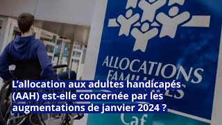 L’allocation aux adultes handicapés AAH estelle concernée par les augmentations de janvier 2024 [upl. by Camroc]