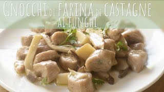 GNOCCHI DI FARINA DI CASTAGNE AI FUNGHI  SANA VELOCE VEGETARIANA [upl. by Col]