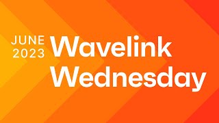 June 2023 Wavelink Wednesday [upl. by Peltier155]