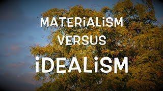 Materialism versus Idealism [upl. by Aretha]