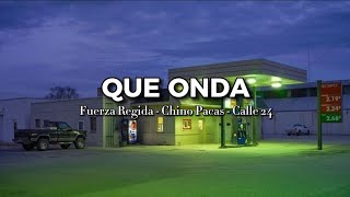 Que Onda  Fuerza Regida  Chino Pacas  Calle 24  Letras  Lyrics [upl. by Pradeep]