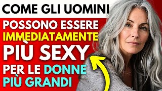 Come diventare più attraenti per le donne più grandi LA VERITÀ [upl. by Sibylle]