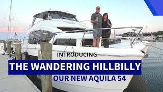 Introducing THE WANDERING HILLBILLY  Our new Aquila 54 Power Cat [upl. by Idak]