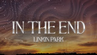 Linkin Park  In the End Lyrics [upl. by Ellatsirhc859]