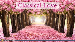 Classical Love  Romantic Pieces of Classical Music [upl. by Dania]