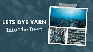 Into The Deep  A Deep Dive Into Hand Dyeing Yarn [upl. by Vipul228]