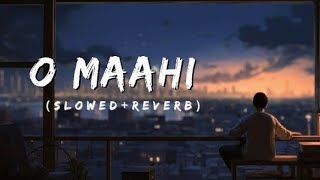 O Maahi  SLOWEDREVERB Arijit Singh Hindi song  Lofi Songs [upl. by Annaira765]