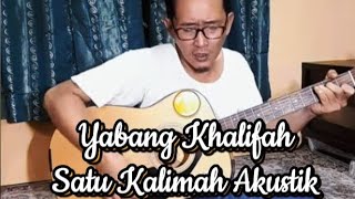 Yabang Khalifah  Satu Kalimah Akustik [upl. by Flin882]