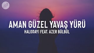 Halodayı feat Azer Bülbül  Aman Güzel Yavaş Yürü SözleriLyrics 2024 [upl. by Liberati899]