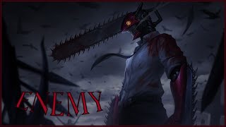 Chainsaw Man AMV  Enemy [upl. by Anihpled681]