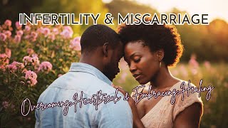 Infertility amp Miscarriage  Overcoming Heartbreak amp Embracing Healing [upl. by Jeannie]