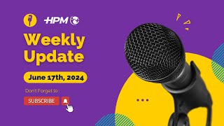 HPM Weekly Update June 17th 2024 [upl. by Adnawal671]